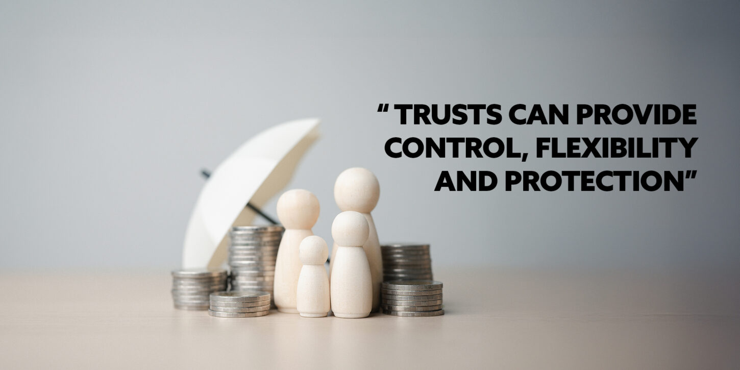 Why Wills, Probate and Trusts matter for you and your family 3 Icons that represent a family with coins around them. The quote on the image reads "Trusts can provide control, flexibility and protection".