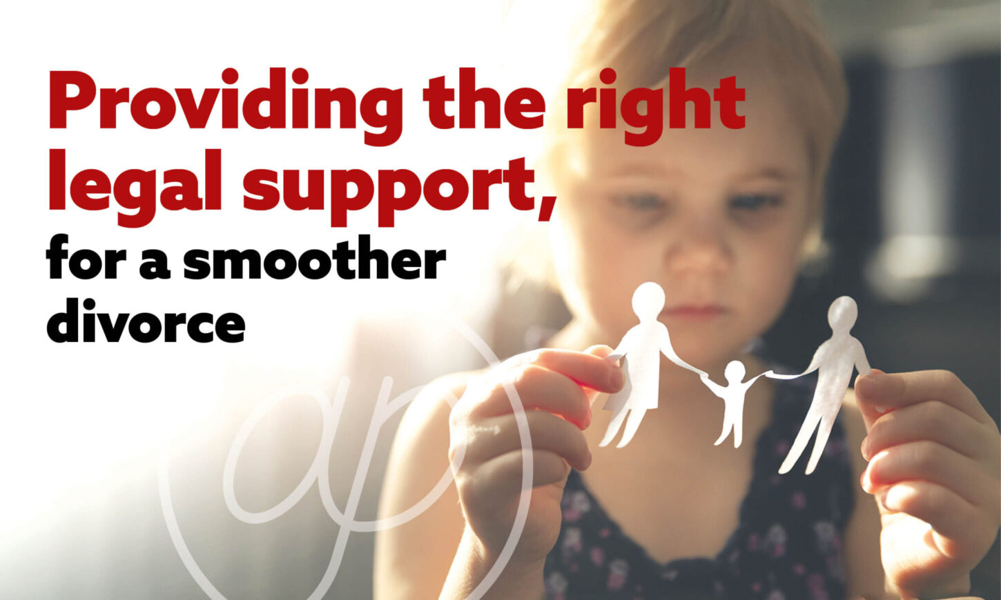 A divorce made easier: expert legal support when you need it most 1 Divorce made easier: providing the right legal support, for a smoother divorce